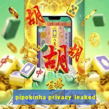 pipokinha privacy leaked